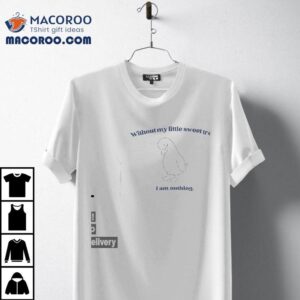 Without My Little Sweet Treat I Am Nothing Shirt