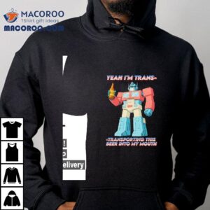 Yeah I’m Trans Transporting This Beer Into My Mouth Shirt