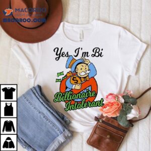 Yes I’m Bi Billionaire Intolerant Shirt