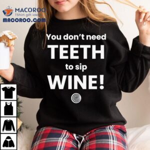 You Don’t Need Th To Sip Wine Shirt
