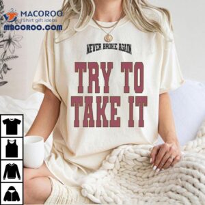 Youngboy Never Broke Again Try To Take It Shirt