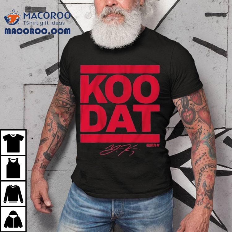 Younghoe Koo Koo Dat Shirt Younghoe Koo Koo Dat Shirt