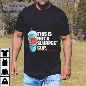 7 Eleven This Is Not A Slurpee Cup Still Uses Double Gulp Cup For The Slurpee Shirt