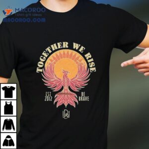 704 Shop X Braveworks Together We Rise Be Brave Est 2012 Shirt