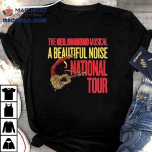 A Beautiful Noise The Neil Diamond Musical National Tour 2024 2025 Shirt