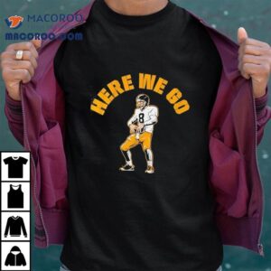 Aaron Rodgers Here We Go Pittsburgh Slers Football Shirt