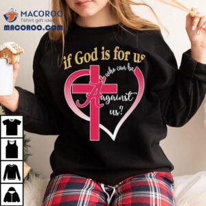 Alabama Crimson Tide If God Is For Us Who Can Be Against Us Heart Shirt