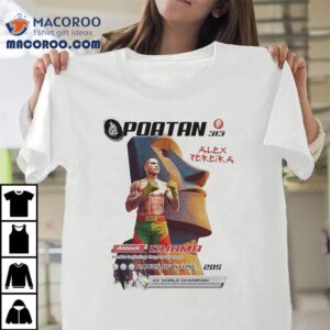 Alex Pereira Poatan 2x World Champion Light Heavyweight And Middleweight Champion Chama Attack Shirt