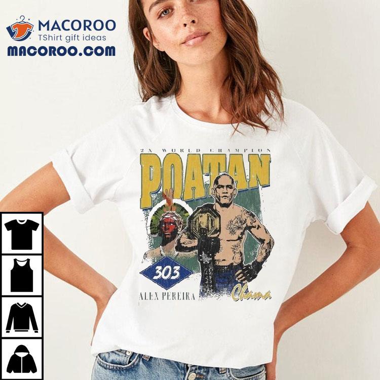 Alex Pereira Poatan 303 3x World Champion Shirt Alex Pereira Poatan 303 3x World Champion Shirt