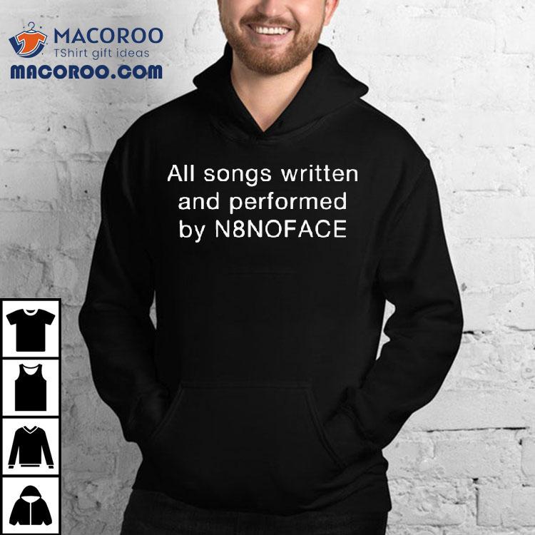 All Songs Written And Performed By N8noface Credits Shirt All Songs Written And Performed By N8noface Credits Shirt