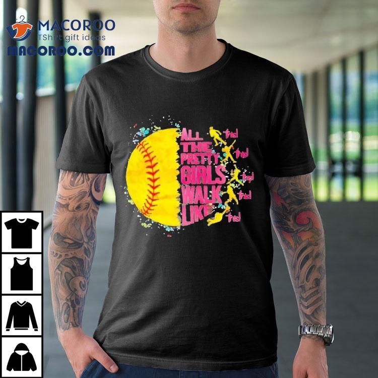 All The Pretty Girls Walk Like This Softball Shirt All The Pretty Girls Walk Like This Softball Shirt