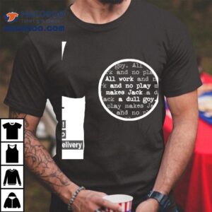 All Work And No Play Makes Jack A Dull Goy Shirt