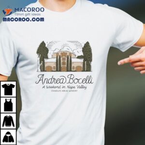 Andrea Bocelli A Weekend In Napa Valley Charles Krug Winery Shirt