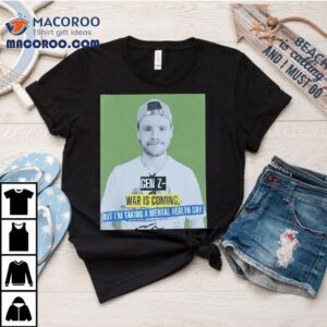 Andrew Lawrence Gen Z- War Is Coming But I’m Taking A Mental Health Day Shirt
