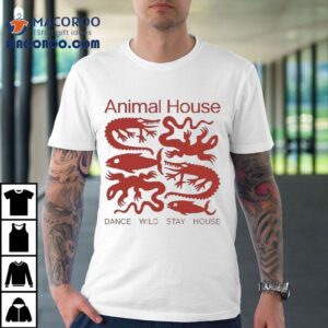 Animal House Dance Wild Stay House Shirt