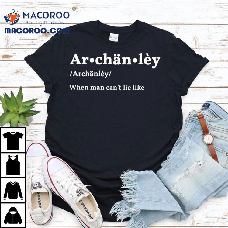 Archanley When Man Can’t Lie Like Shirt Archanley When Man Can’t Lie Like Shirt