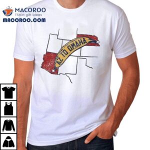 Arizona To Omaha Shirt