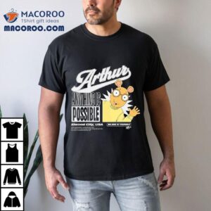 Arthur Anything Is Possible Elwood City Usa Believe In Yourself Shirt