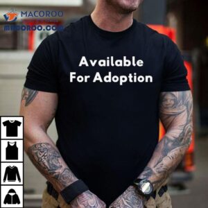 Available For Adoption Shirt