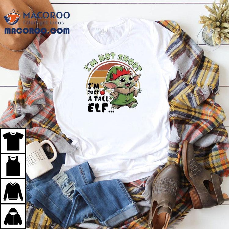 Baby Yoda I’m Not Short I’m Just A Tall Elf Shirt Baby Yoda I’m Not Short I’m Just A Tall Elf Shirt