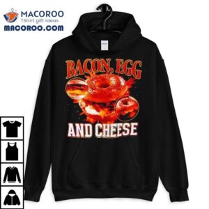 Bacon Egg And Cheese By Got Funny Shirt