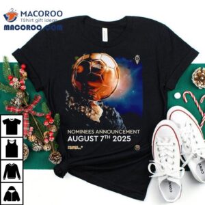 Ballon D'or Nominees Announcement August 7th 2025 Shirt 1 Ballon D Or Nominees Announcement August Th Tshirt
