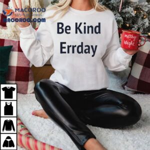 Be Kind Errday Tshirt