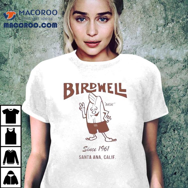 Birdwell Santa Ana Calif Since 1961 Shirt Birdwell Santa Ana Calif Since 1961 Shirt