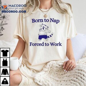 Born To Nap Forced To Work Cat Shirt