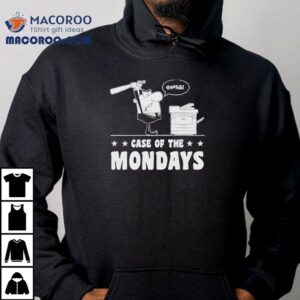 Case Of The Mondays Shirt 1 Case Of The Mondays Tshirt