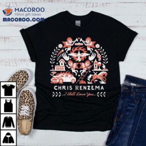 Chris Renzema I Still Love You Car Horse Shirt