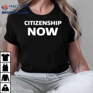 Citizenship Now Shirt