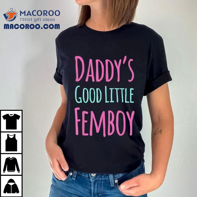 Daddy’s Good Little Femboy Shirt Daddy’s Good Little Femboy Shirt