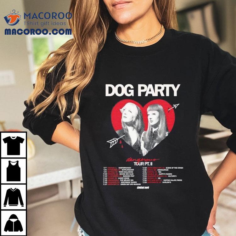 Dog Party Dangerous Tour Pt Ii Shirt Dog Party Dangerous Tour Pt Ii Shirt