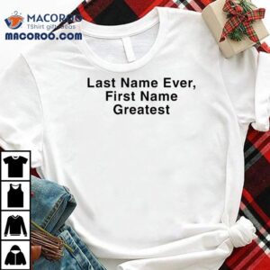Drake Last Name Ever First Name Greates Tshirt