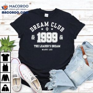 Dream Club The Leader's Dream Mark Lee 1999 Shirt 1 Dream Club The Leader S Dream Mark Lee Tshirt