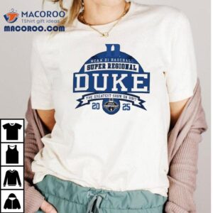 Duke Blue Devils Ncaa Di Baseball Super Regional The Greatest Show On Dir Tshirt