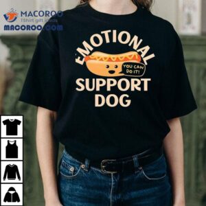 Emotional Support Dog You Can Do It Shirt