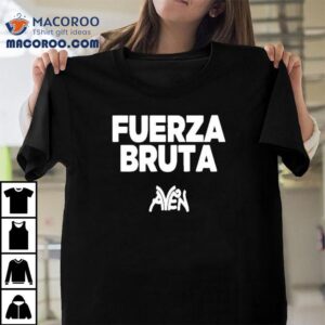 Fuerza Bruta Aven 2025 Shirt 1 Fuerza Bruta Aven Tshirt