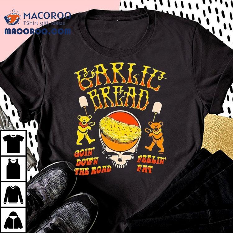 Garlic Bread Goin’ Down The Road Feelin’ Fat Bears Shirt Garlic Bread Goin’ Down The Road Feelin’ Fat Bears Shirt