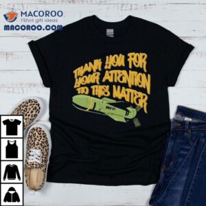 Gbu Thank You For Your Attention To This Matter Tshirt