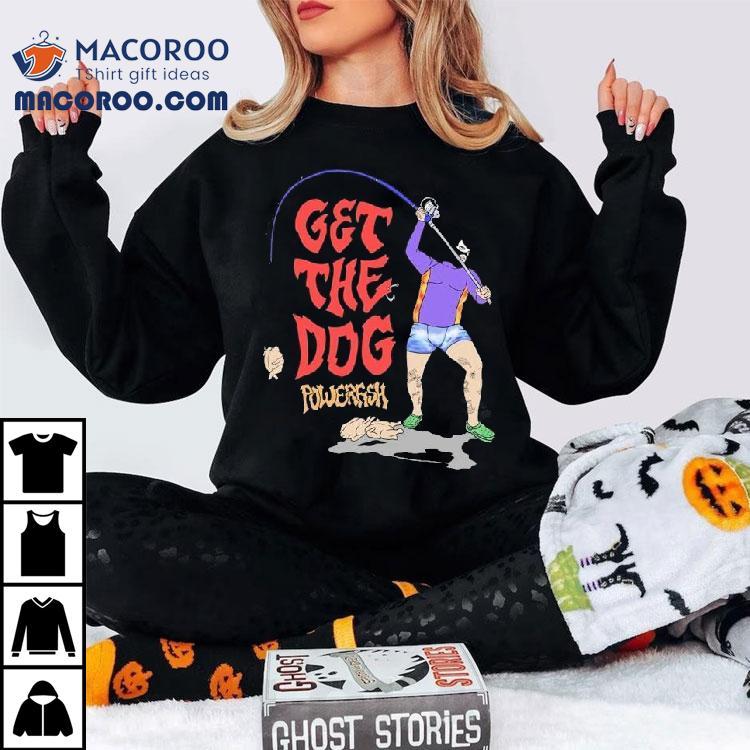 Get The Dog Powerfish Chook On A Hook Shirt Get The Dog Powerfish Chook On A Hook Shirt