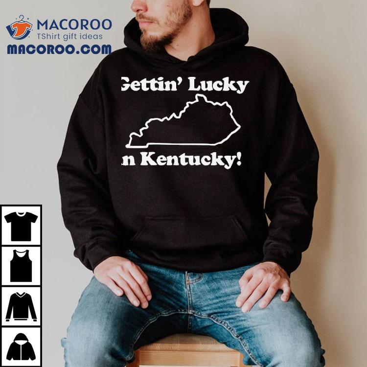 Getting Lucky In Kentucky Shirt Getting Lucky In Kentucky Shirt