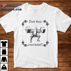 Gym Dost Thou Even Hoist Shirt 1 Gym Dost Thou Even Hois Tshirt