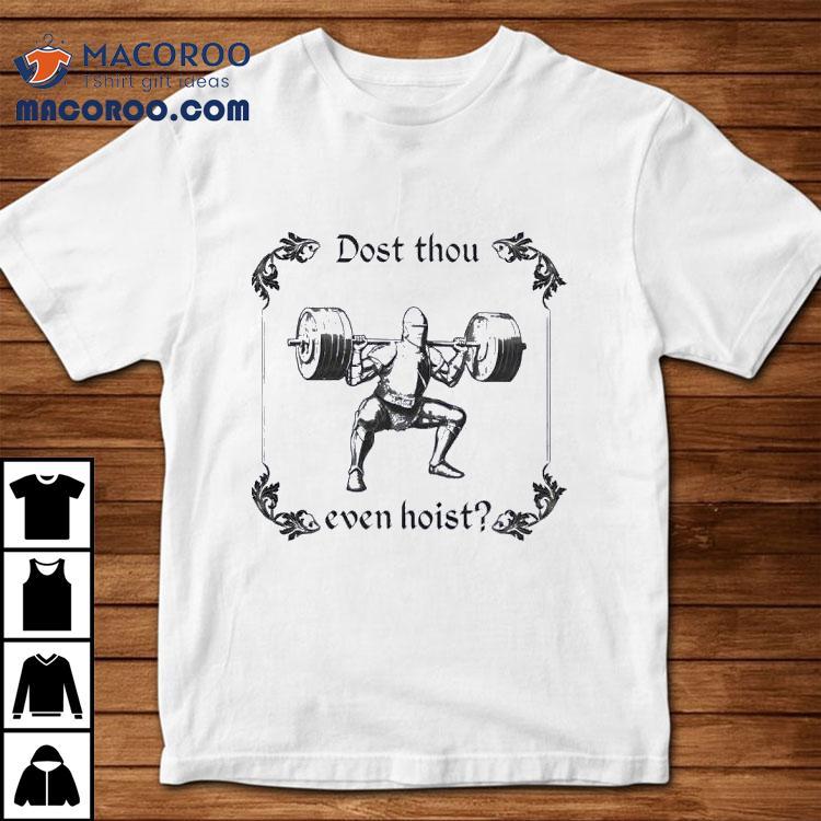 Gym Dost Thou Even Hoist Shirt Gym Dost Thou Even Hoist Shirt