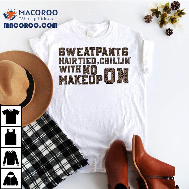 Hair Tied Chillin With No Makeup On Shirt Hair Tied Chillin With No Makeup On Shirt