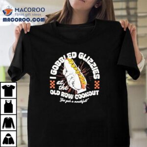 Hot Dog I Gobble Glizzies At The Old Row Cookout Glizzies Shirt