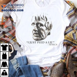 I Just Peed A Lil Seneca Pee Tshirt