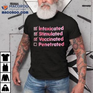 Intoxicated Stimulated Vaccinated Penetrated Tshirt