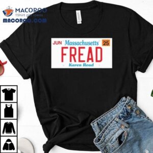 Jun Massachusetts Fread Karen Read Tshirt